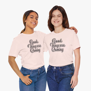 Good Things are Coming - Motivational T Shirt for Women