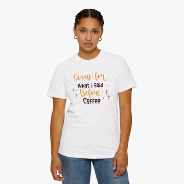 Sorry For What I Said Before Coffee - Women Tee