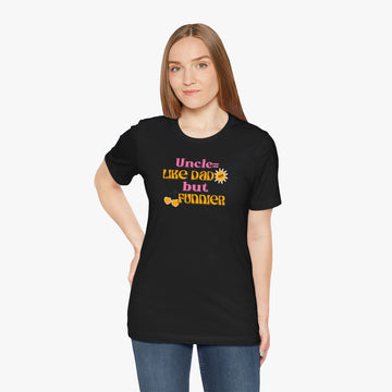 Uncle = Like Dad but Funnier - Tee for Women