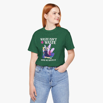 Waste isn't waste util we waste it - Women's Tee