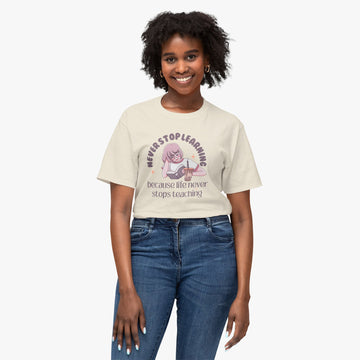 Never Stop Learning Because Life Never Stops Teaching - Women's Tee